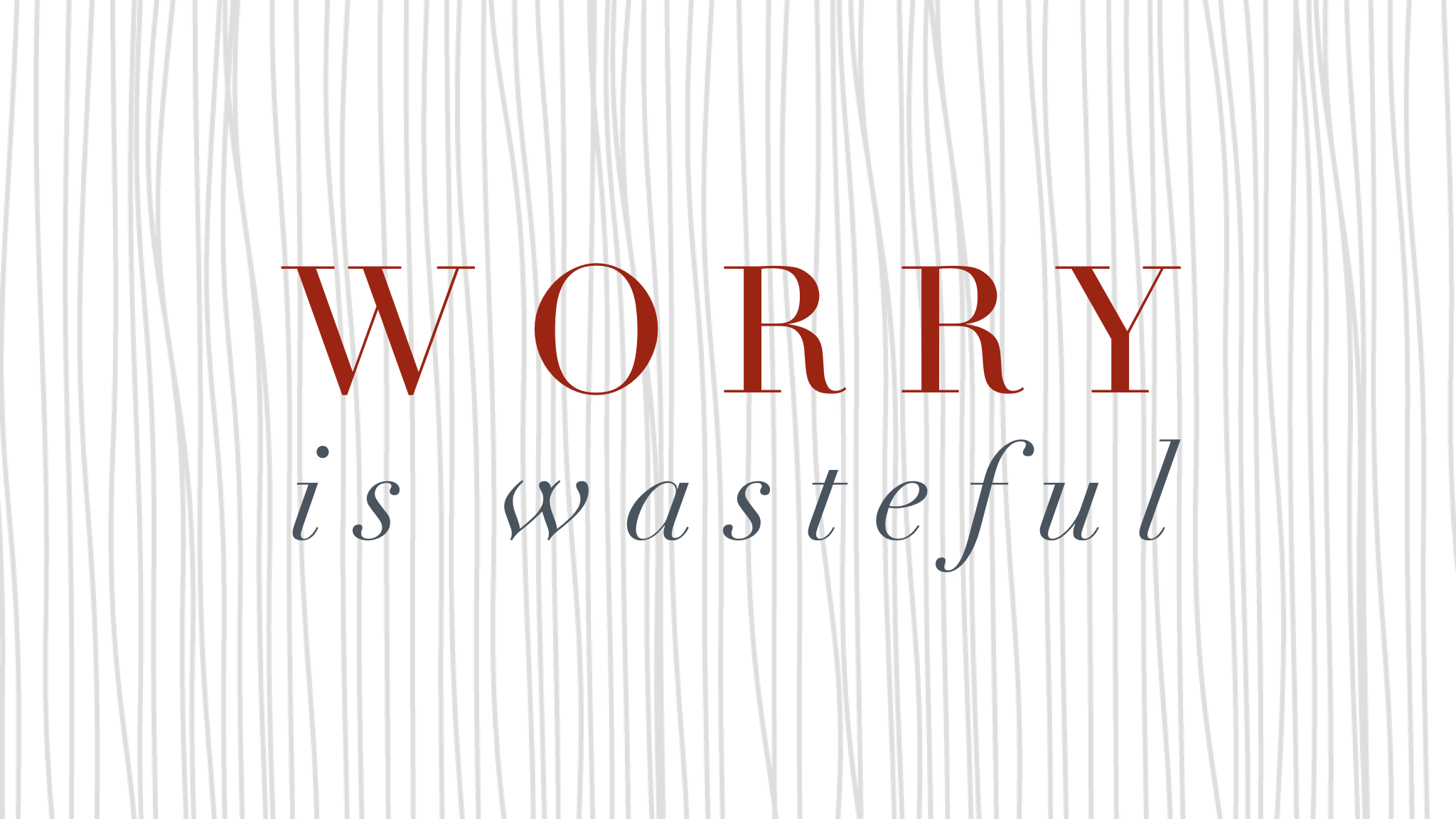 Worry is Wasteful